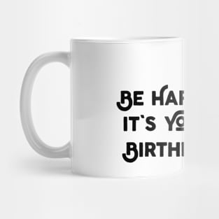 Be Happy It's Your Birthday Mug